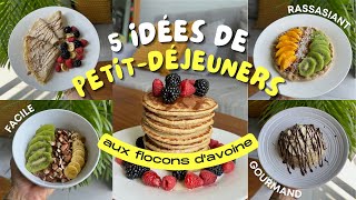 5 PETITDÉJEUNERS aux FLOCONS DAVOINE  Rapides amp Gourmands [upl. by Nauqas]