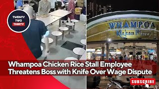 Whampoa Chicken Rice Stall Employee Threatens Boss with Knife Over Wage Dispute [upl. by Anoblav677]