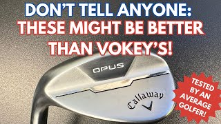 CALLAWAY OPUS WEDGE REVIEW Are These Actually Better Than Vokeys [upl. by Drofiar]