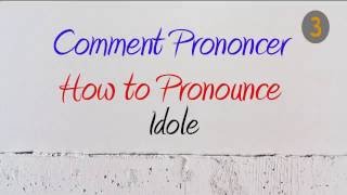 How to Pronounce – Comment Prononcer  Idole Idol [upl. by Ibbor]