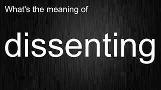 Whats the meaning of quotdissentingquot How to pronounce dissenting [upl. by Joyann]