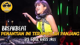 DJ PENANTIAN INI TERAMATLAH PANJANG BREAKBEAT FULL BASS 2021 [upl. by Kip]