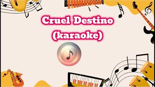 CRUEL DESTINO KARAOKE [upl. by Manoff]