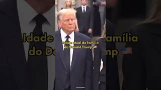 Idade atual da família do Donald Trump 🇺🇸 [upl. by Wemolohtrab]