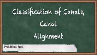 Classification of Canals and Canal Alignment  Canal Head Works and Distribution System [upl. by Vilhelmina96]