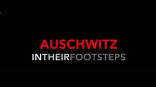 AUSCHWITZ INTHEIRFOOTSTEPS  a film by Jeffery B Giesener [upl. by Assirehc]