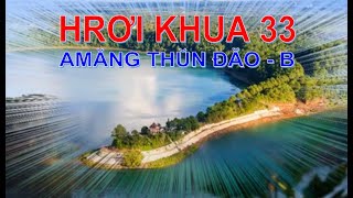 HROI KHUA 33 AMANG THUN ĐĂO  B [upl. by Holihs413]