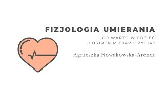 Fizjologia umierania Co warto wiedzieć o ostatnim etapie życia Agnieszka NowakowskaArendt [upl. by Ennaeerb64]