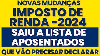 URGENTE RECEITA FEDERAL MUDA REGRAS E NOVA LISTA DE APOSENTADOS VAI TER QUE DECLARAR IMPOSTO RENDA [upl. by Rosemare]