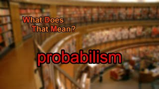 What does probabilism mean [upl. by Arbe403]