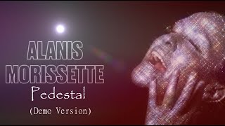 Alanis Morissette  Pedestal Stripped Demo Version [upl. by Eitsyrk75]