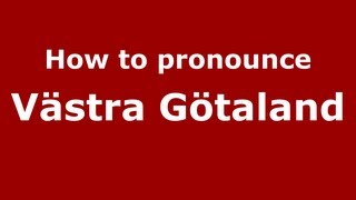 How to Pronounce Västra Götaland  PronounceNamescom [upl. by Tedmann]