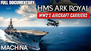 Ark Royal WW2s Aircraft Carriers  Full Documentary  Worlds Greatest Warships  EP 3 [upl. by Neelram]