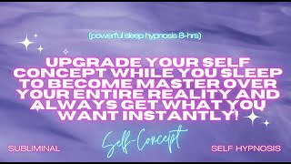 Master Your Reality Upgrade Your SelfConcept While You Sleep  Instant Manifestation Mastery8hrs [upl. by Aneez]