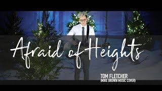 Afraid Of Heights  Tom Fletcher Mike Brown Music COVER [upl. by Eyanaj]