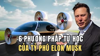 🔴6 PHƯƠNG PHÁP tự học của tỷ phú Elon Musk I Bí Quyết Để Thanh Công [upl. by Atauqal807]