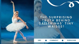 The Surprising Truth Behind Ballerinas Tiny Waists [upl. by Nelson660]