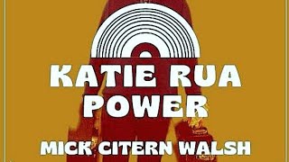 KATIE RUA POWER  Mick Citern Walsh [upl. by Cestar]