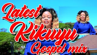 LATEST KIKUYU GOSPEL MIX 2022DJ KIZZ 254JANE MUTHONIDMGLOISE KIMMUTARA SAMMY IRUNGUCHIRU GP [upl. by Leiram736]