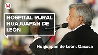 AMLO visita el Hospital Rural Huajuapan de León Oaxaca [upl. by Derman756]