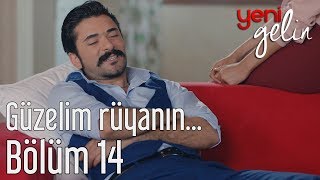 Yeni Gelin 14 Bölüm  Güzelim Rüyanın [upl. by Rosel]