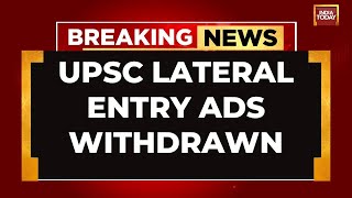 Lateral Entry News UPSC Lateral Entry Ads Withdrawn Govt To Take Oppn Parties Suggestions Source [upl. by Yrrat]