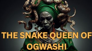 The Snake Queen of Ogwashi [upl. by Talanta]