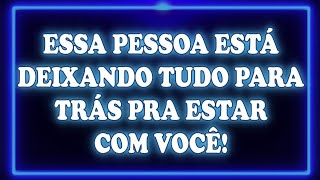 🌟🚨 Essa Pessoa Está Deixando TUDO Para Trás Pra Estar Com Você  Mensagem dos Anjos [upl. by Dnomyad]