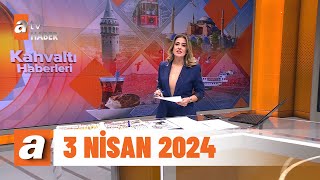 Kahvaltı Haberleri  3 Nisan 2024 [upl. by Hselin]