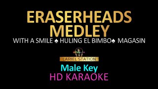 ERASERHEADS MEDLEY  MALE KEY KARAOKE Vol1 with a smile Huling El Bimbo Magasin [upl. by Nika]