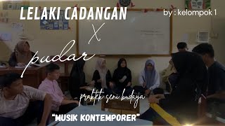 PRAKTEK SENI BUDAYA🎶🎸  Cover Lelaki Cadangan X Pudar kelompok 1 [upl. by Nesilla591]