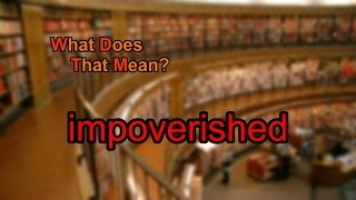 What does impoverished mean [upl. by Aimal]