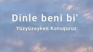 Yüzyüzeyken KonuşuruzDinle Beni Bi sözlerilyrics [upl. by Dolf]