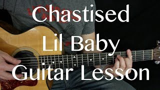 Chastised  Lil Baby  Guitar Lesson [upl. by Ardelle]