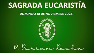 SAGRADA EUCARISTIA  DOMINGO 10 DE NOVIEMBRE 2024  500 PM  PADRE DORIAM ROCHA VERGARA [upl. by Nimajnab654]