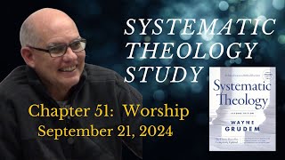 Systematic Theology Chapter 51  Worship [upl. by Oznarol]