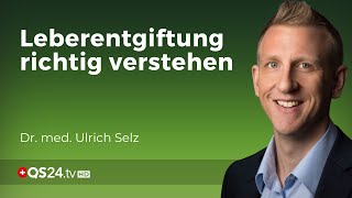 Die Leber und ihre Entgiftungsfunktion  Dr med Ulrich Selz  Erfahrungsmedizin  QS24 [upl. by Ytte11]