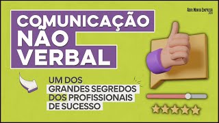 COMUNICAÇÃO NÃO VERBAL ou Linguagem Não Verbal  O Que É e 7 Passos Práticos [upl. by Ahsenet]