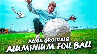 ALLER GROOTSTE ALUMINIUM FOIL BALL [upl. by Reiche523]