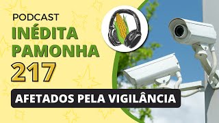 Afetados pela vigilância  INÉDITA PAMONHA 217 [upl. by Burger730]