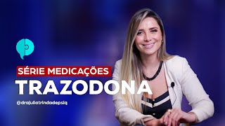 Para o que serve a Trazodona  TUDO SOBRE PSIQUIATRIA  JULIA TRINDADE [upl. by Ricardo703]