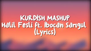 Kurdish Mashup  Halil Fesli feat İbocan Sarıgül Şarkı Sözleri Lyrics [upl. by Delilah]