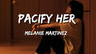 Melanie Martinez  Pacify Her Lyrics [upl. by Frendel]