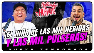 HABLANDO HUEVADAS  Novena Temporada EL NIÑO DE LAS MIL HERIDAS Y LAS MIL PULSERAS [upl. by Trebleht]