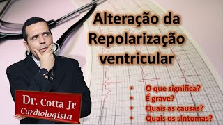 Alterações da repolarização ventricular no ECG é grave causas sintomas [upl. by Navak]