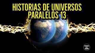 Historias de Universos Paralelos 13 [upl. by Farmelo]