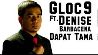 Gloc9 ft Denise Barbacena  Dapat Tama Full and Studio Version [upl. by Huan]