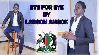 Eye for an Eye by Larson Angok Garang 2021 [upl. by Aiuhsoj573]