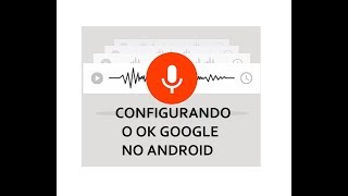 Como Configurar o OK GOOGLE reconhecimento de sua VOZ [upl. by Nelyag2]