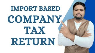 Import Based Company Tax Return  How To File Company Tax Return [upl. by Aneelak]